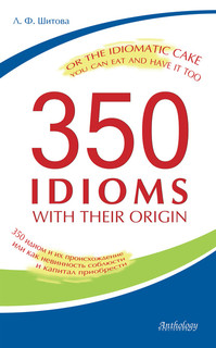 350 Idioms with Their Origin, or The Idiomatic Cake You Can E...