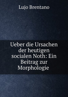 Ueber die Ursachen der heutigen socialen Noth: Ein Beitrag zur Morphologie .