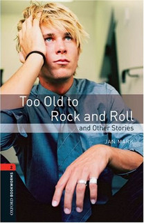 OXFORD bookworms library 2: TOO OLD TO ROCK & ROLL 3E