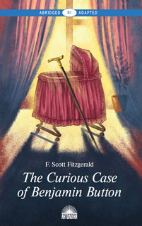 Загадочная история Бенджамина Баттона / The Curious Case of Benjamin Button. Книга для чтения на английском языке. Уровень В1